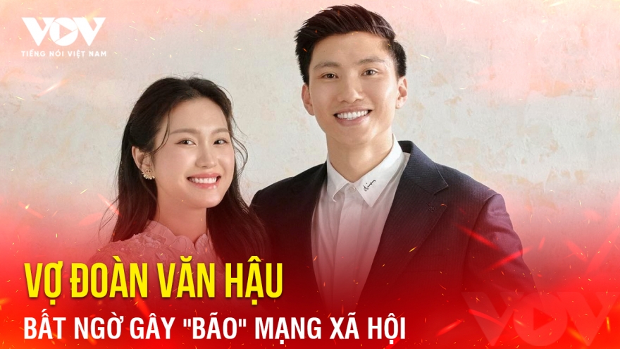 Tin bóng đá 25-2: Vợ Đoàn Văn Hậu bất ngờ gây "bão" mạng xã hội